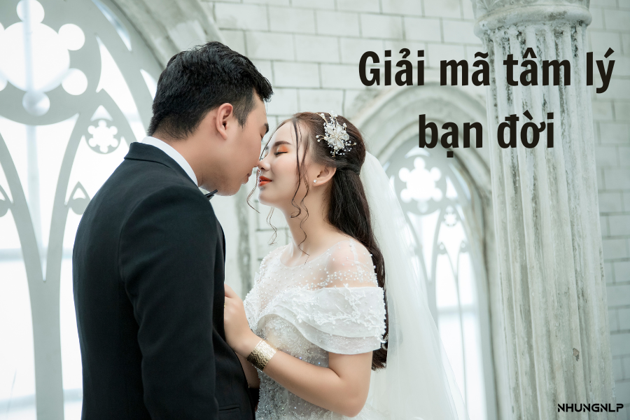 Vì sao bạn cần giải mã tâm lý bạn đời?