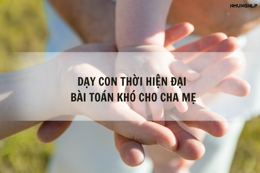 Đừng lo, NLP cho cha mẹ tâm lý mang đến cho bạn "bí kíp" trở thành cha mẹ có thể hiểu và đồng hành cùng con trên hành trình trưởng thành